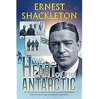 The Heart of the Antarctic (Annotated and Illustrated): Vol I and II The Heart of the Antarctic (Annotated and Illustrated): Vol I and II Paperback Kindle Hardcover
