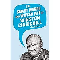 The Smart Words and Wicked Wit of Winston Churchill The Smart Words and Wicked Wit of Winston Churchill Hardcover Kindle