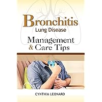 BRONCHITIS Lung Disease: Management And Care Tips BRONCHITIS Lung Disease: Management And Care Tips Kindle Paperback