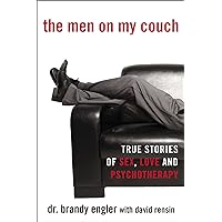The Men on My Couch: True Stories of Sex, Love and Psychotherapy The Men on My Couch: True Stories of Sex, Love and Psychotherapy Kindle Paperback Audible Audiobook Audio CD