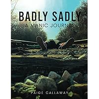 Badly Sadly: A Manic Journal Badly Sadly: A Manic Journal Paperback Kindle
