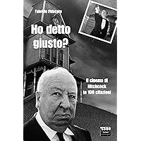 Ho detto giusto?: Il cinema di Hitchcock in 100 citazioni (Ciak d'autore Vol. 1) (Italian Edition) Ho detto giusto?: Il cinema di Hitchcock in 100 citazioni (Ciak d'autore Vol. 1) (Italian Edition) Kindle Paperback