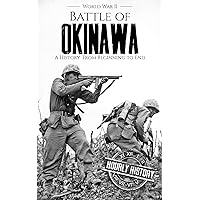 Battle of Okinawa - World War II: A History from Beginning to End (World War 2 Battles) Battle of Okinawa - World War II: A History from Beginning to End (World War 2 Battles) Kindle Audible Audiobook Hardcover Paperback