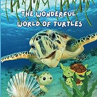 The Wonderful World of Turtles: Interesting Facts About Turtles The Wonderful World of Turtles: Interesting Facts About Turtles Paperback