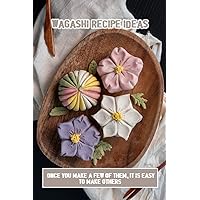 Wagashi Recipe Ideas: Once You Make A Few Of Them, It Is Easy To Make Others