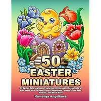 50 EASTER MINIATURES: An Easter Coloring Book, Featuring 50 Enjoyable Illustrations of Adorable Easter Scenes, Lovely Springtime Flowers, Cute Baby Animals, and Much More 50 EASTER MINIATURES: An Easter Coloring Book, Featuring 50 Enjoyable Illustrations of Adorable Easter Scenes, Lovely Springtime Flowers, Cute Baby Animals, and Much More Paperback