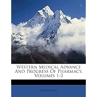 Western Medical Advance and Progress of Pharmacy, Volumes 1-2 Western Medical Advance and Progress of Pharmacy, Volumes 1-2 Paperback