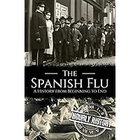 The Spanish Flu: A History from Beginning to End