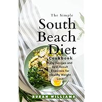 A Simple South Beach Diet Cookbook: Easy Recipes and Best Result Exercises for Healthy Weight Loss