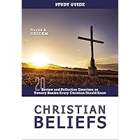 Christian Beliefs Study Guide: Review and Reflection Exercises on Twenty Basics Every Christian Should Know Christian Beliefs Study Guide: Review and Reflection Exercises on Twenty Basics Every Christian Should Know Paperback Kindle