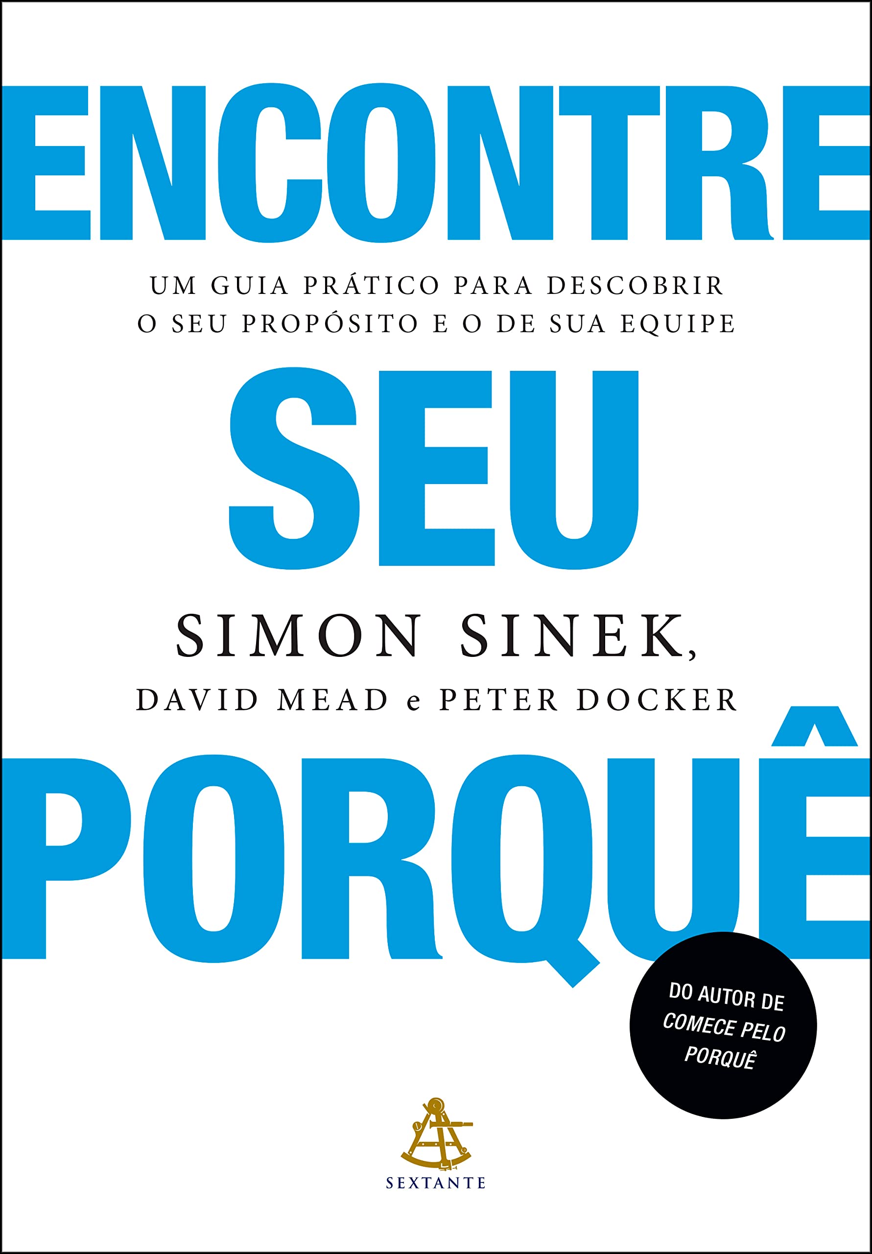 Encontre seu porquê: Um guia prático para descobrir o seu propósito e o de sua equipe (Portuguese Edition)