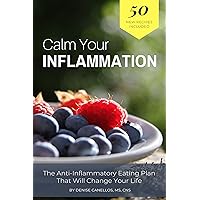 Calm Your Inflammation: The Anti-Inflammation Eating Plan that will Change Your Life Calm Your Inflammation: The Anti-Inflammation Eating Plan that will Change Your Life Kindle Paperback