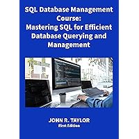 SQL Database Management Course:: Mastering SQL for Efficient Database Querying and Management SQL Database Management Course:: Mastering SQL for Efficient Database Querying and Management Kindle