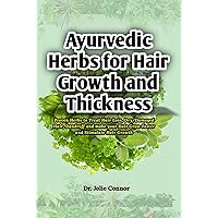Ayurvedic Herbs for Hair Growth and Thickness: Proven Herbs to Treat Hair Loss, Dry/Damaged Hair, Dandruff and make your Hair Grow Faster and Stimulate Hair Growth Ayurvedic Herbs for Hair Growth and Thickness: Proven Herbs to Treat Hair Loss, Dry/Damaged Hair, Dandruff and make your Hair Grow Faster and Stimulate Hair Growth Kindle Paperback