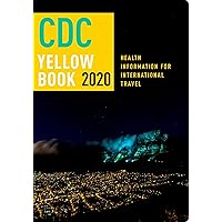 CDC Yellow Book 2020: Health Information for International Travel (CDC Health Information for International Travel) CDC Yellow Book 2020: Health Information for International Travel (CDC Health Information for International Travel) Paperback Kindle Hardcover