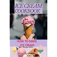 ICE CREAM COOKBOOK: HOW TO MAKE ICE CREAM ICE CREAM COOKBOOK: HOW TO MAKE ICE CREAM Kindle Paperback