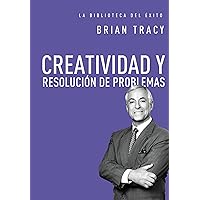 Creatividad y resolución de problemas (La biblioteca del éxito nº 8) (Spanish Edition)