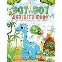 Dot to Dot for Kids Ages 5-10: 100 Pages of Connect the Dots Puzzles - Activity Book for Learning - Age 3-5, 4-8, 6-10 (Educational Coloring & Activity Books for Kids)