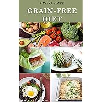 Up-To-Date GRAIN-FREE DIET: Simple and Delicious Recipes for Cooking On A Grain Free Diet Up-To-Date GRAIN-FREE DIET: Simple and Delicious Recipes for Cooking On A Grain Free Diet Kindle Paperback