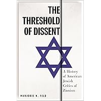 The Threshold of Dissent: A History of American Jewish Critics of Zionism (Goldstein-Goren Series in American Jewish History) The Threshold of Dissent: A History of American Jewish Critics of Zionism (Goldstein-Goren Series in American Jewish History) Hardcover Kindle