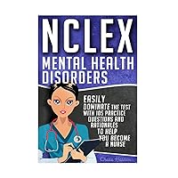 NCLEX: Mental Health Disorders: Easily Dominate The Test With 105 Practice Questions & Rationales to Help You Become a Nurse! (Nursing Review ... Guide, Test Success, NCLEX-RN Trainer) NCLEX: Mental Health Disorders: Easily Dominate The Test With 105 Practice Questions & Rationales to Help You Become a Nurse! (Nursing Review ... Guide, Test Success, NCLEX-RN Trainer) Paperback Kindle