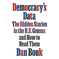 Democracy's Data: The Hidden Stories in the U.S. Census and How to Read Them Democracy's Data: The Hidden Stories in the U.S. Census and How to Read Them Hardcover Kindle Audible Audiobook Paperback Audio CD