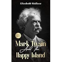 Mark Twain and the Happy Island: A Lost Memoir About Mark Twain (Large Print - Definitive Edition) (Definitive Editions) Mark Twain and the Happy Island: A Lost Memoir About Mark Twain (Large Print - Definitive Edition) (Definitive Editions) Kindle Hardcover Paperback