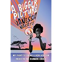 A Bigger Picture: My Fight to Bring a New African Voice to the Climate Crisis A Bigger Picture: My Fight to Bring a New African Voice to the Climate Crisis Hardcover Audible Audiobook Kindle Paperback Audio CD