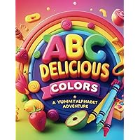 ABC Delicious Colors: A Yummy Alphabet Adventure ABC Delicious Colors: A Yummy Alphabet Adventure Paperback