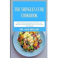The Shingles Cure Cookbook: Effective Healthy Meal Recipes to Prevent, Manage & Cure Shingles and Live A Healthy Life The Shingles Cure Cookbook: Effective Healthy Meal Recipes to Prevent, Manage & Cure Shingles and Live A Healthy Life Paperback Hardcover