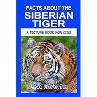 Facts About the Siberian Tiger (A Picture Book For Kids)