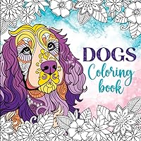 Dogs Coloring Book: Relaxing dog coloring pages for girls ages 10-12, 13-19, teens and adults (Pet coloring books) Dogs Coloring Book: Relaxing dog coloring pages for girls ages 10-12, 13-19, teens and adults (Pet coloring books) Paperback