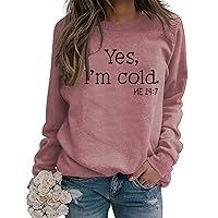 Yes I'm Cold Me 24:7 Sweatshirt for Women Funny Letter Print Sweater Long Sleeve Crewneck Pullover Tops Hip Hop Shirt