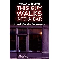 This Guy Walks Into A Bar: A Novel of Unrelenting Suspense This Guy Walks Into A Bar: A Novel of Unrelenting Suspense Kindle Paperback