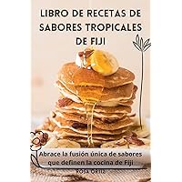 Libro de Recetas de Sabores Tropicales de Fiji (Spanish Edition)