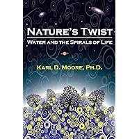 Nature's Twist: Water and the Spirals of Life Nature's Twist: Water and the Spirals of Life Paperback