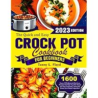 The Quick and Easy Crock Pot Cookbook for Beginners 2023: 1600 Days of Effortless and Nutritious Recipes that Help You Plan Ahead and Stay Organized, Taking the Stress Out of Meal Preparation The Quick and Easy Crock Pot Cookbook for Beginners 2023: 1600 Days of Effortless and Nutritious Recipes that Help You Plan Ahead and Stay Organized, Taking the Stress Out of Meal Preparation Paperback