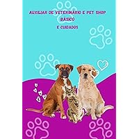 Auxiliar de Veterinário e Pet Shop Básico e cuidado: Auxiliar de Veterinário e Pet Shop Básicoe cuidado (Portuguese Edition)