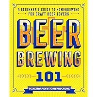 Beer Brewing 101: A Beginner's Guide to Homebrewing for Craft Beer Lovers Beer Brewing 101: A Beginner's Guide to Homebrewing for Craft Beer Lovers Paperback Kindle