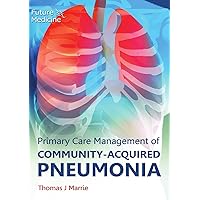 Primary Care Management of Community-Acquired Pneumonia Primary Care Management of Community-Acquired Pneumonia Paperback