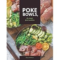 Poke Bowls, The Simple Food Revolution: A Life and Body Changer, Delicious and Easy to Make Recipes Poke Bowls, The Simple Food Revolution: A Life and Body Changer, Delicious and Easy to Make Recipes Paperback Kindle
