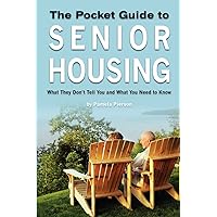 The Pocket Guide to Senior Housing: What they don’t tell you and what you need to know The Pocket Guide to Senior Housing: What they don’t tell you and what you need to know Paperback