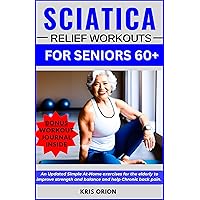 SCIATICA RELIEF WORKOUTS FOR SENIORS 60+: An Updated Simple At-Home exercises for the elderly to improve strength and balance And help Chronic back pain. ... GOLDEN VITALITY SERIES FOR SENIORS 50+) SCIATICA RELIEF WORKOUTS FOR SENIORS 60+: An Updated Simple At-Home exercises for the elderly to improve strength and balance And help Chronic back pain. ... GOLDEN VITALITY SERIES FOR SENIORS 50+) Kindle Hardcover Paperback