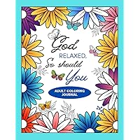God Relaxed, So Should You: Scripture-based adult coloring book journal for inspiration and relaxation through God's word