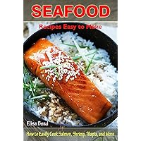 Seafood Recipes Easy to Make: How to Easily Cook Salmon, Shrimp, Tilapia, and More