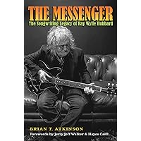 The Messenger: The Songwriting Legacy of Ray Wylie Hubbard (Texas Music Series, Sponsored by the Center for Texas Music History, Texas State University) The Messenger: The Songwriting Legacy of Ray Wylie Hubbard (Texas Music Series, Sponsored by the Center for Texas Music History, Texas State University) Kindle Hardcover