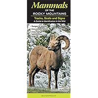 Mammals of the Rocky Mountains Tracks, Scats and Signs A Guide to Identification in the Wild (Common and Notable Species) Mammals of the Rocky Mountains Tracks, Scats and Signs A Guide to Identification in the Wild (Common and Notable Species) Pamphlet