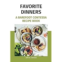Favorite Dinners: A Barefoot Contessa Recipe Book Favorite Dinners: A Barefoot Contessa Recipe Book Paperback Kindle