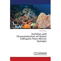 Isolation and Characterization of Native Collagens from Marine Sponges Isolation and Characterization of Native Collagens from Marine Sponges Paperback