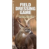 Field Dressing Game: A Waterproof Folding Guide to What Novices Need to Know (A Pocket Outdoor Skills Guide) Field Dressing Game: A Waterproof Folding Guide to What Novices Need to Know (A Pocket Outdoor Skills Guide) Pamphlet